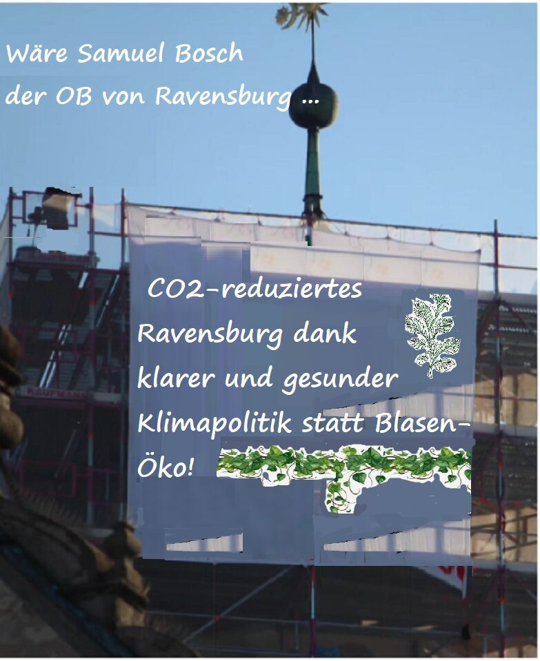 Wäre Samuel Bosch der Oberbürgermeister von Ravensburg  . . .